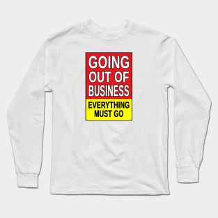 Going Out of Business, Everything Must Go. Long Sleeve T-Shirt